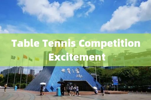 Table Tennis Competition Excitement